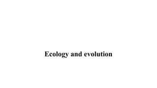 Ecology and evolution
 