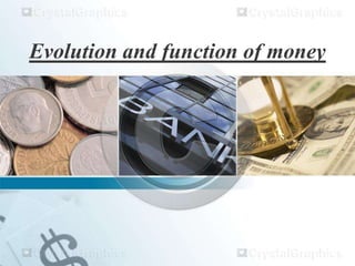 Evolution and function of money
 