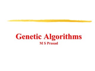 Genetic Algorithms
M S Prasad
 