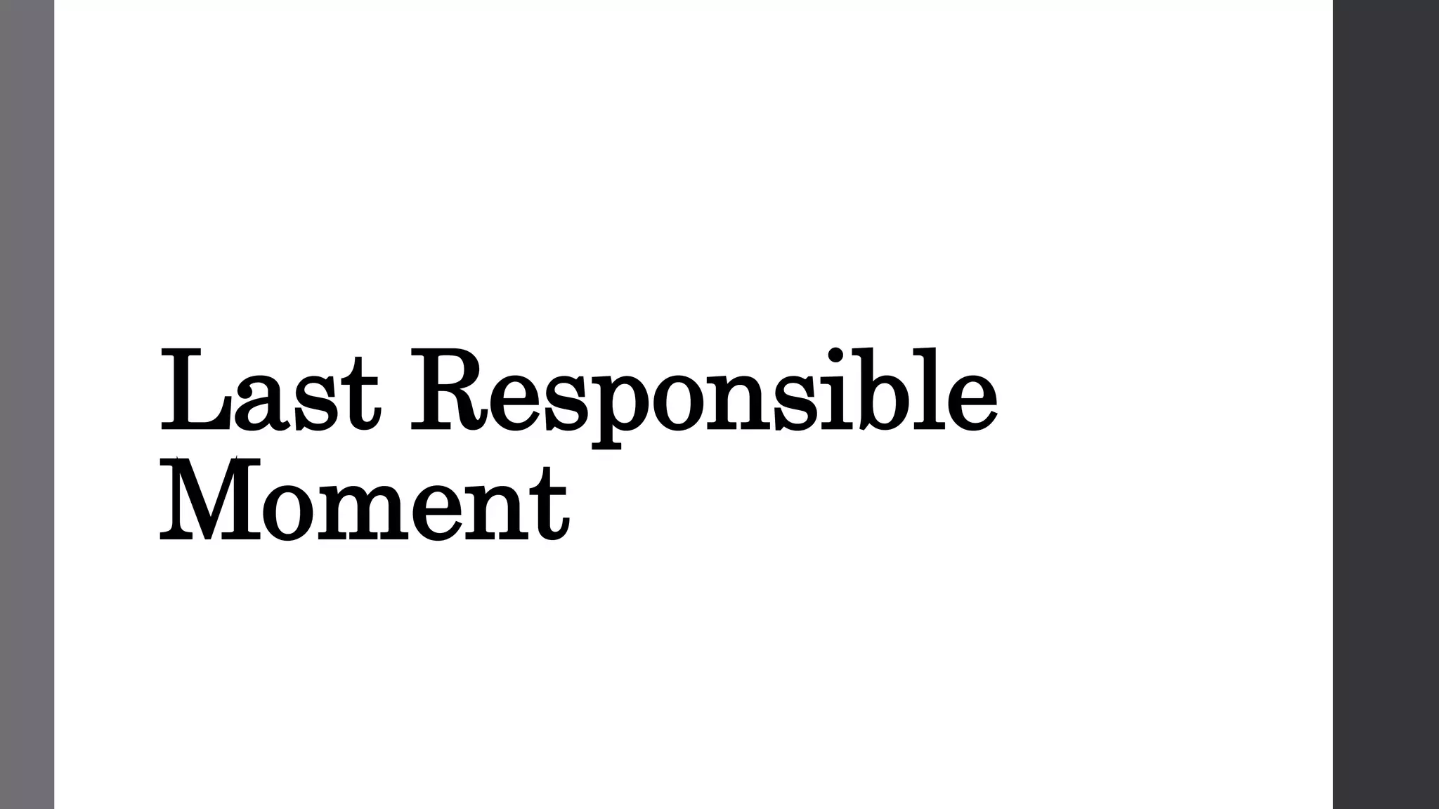 Last Responsible
Moment
 