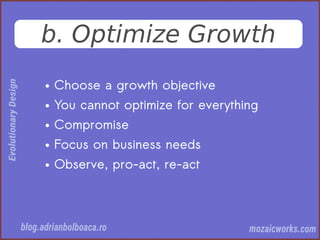 b. Optimize Growth
● Choose a growth objective
● You cannot optimize for everything
● Compromise
● Focus on business needs
● Observe, pro-act, re-act
 
