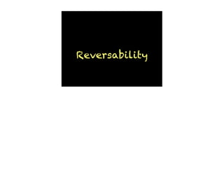 Reversability
 