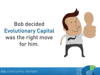 Bob decided
Evolutionary Capital
was the right move
for him.

EVOLUTION CAPITAL PARTNERS

 