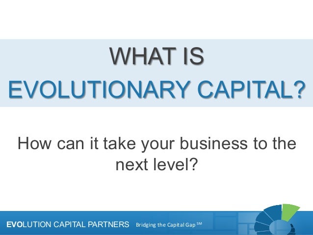 What Is Evolutionary Capital What Is Evolutionary Capital