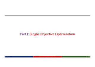 Dr. K Rajwar Evolutionary Computation and Application Slide 2/34
Part I: Single Objective Optimization
 