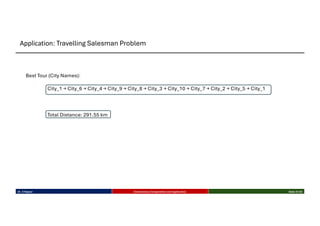 Best Tour (City Names):
City_1 → City_6 → City_4 → City_9 → City_8 → City_3 → City_10 → City_7 → City_2 → City_5 → City_1
Total Distance: 291.55 km
Dr. K Rajwar Evolutionary Computation and Application Slide 31/34
Application: Travelling Salesman Problem
 