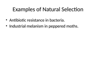 Examples of Natural Selection
• Antibiotic resistance in bacteria.
• Industrial melanism in peppered moths.
 