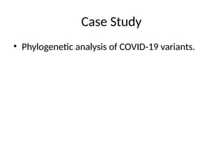 Case Study
• Phylogenetic analysis of COVID-19 variants.
 