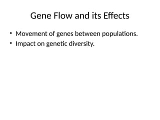 Gene Flow and its Effects
• Movement of genes between populations.
• Impact on genetic diversity.
 