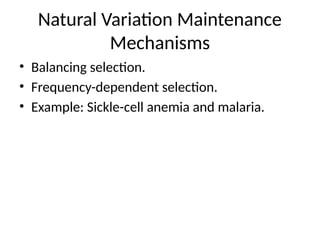 Natural Variation Maintenance
Mechanisms
• Balancing selection.
• Frequency-dependent selection.
• Example: Sickle-cell anemia and malaria.
 