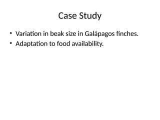 Case Study
• Variation in beak size in Galápagos finches.
• Adaptation to food availability.
 