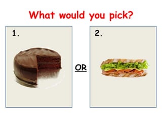What would you pick?
1.                2.



             OR
 