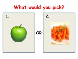 What would you pick?
1.                2.



             OR
 