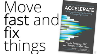 Move
fast and
fix
things
 