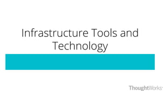 Infrastructure Tools and
Technology
 