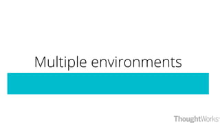 Multiple environments
 