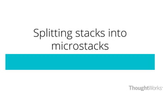 Splitting stacks into
microstacks
 