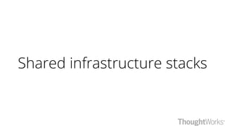 Shared infrastructure stacks
 
