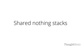 Shared nothing stacks
 