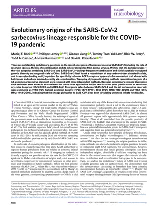 Articles
https://doi.org/10.1038/s41564-020-0771-4
1
Center for Infectious Disease Dynamics, Department of Biology, Pennsylvania State University, University Park, PA, USA. 2
Department of Microbiology,
Immunology and Transplantation, KU Leuven, Rega Institute, Leuven, Belgium. 3
Department of Biological Sciences, Xi’an Jiaotong-Liverpool University,
Suzhou, China. 4
State Key Laboratory of Emerging Infectious Diseases, School of Public Health, The University of Hong Kong, Hong Kong SAR, China.
5
Department of Biology, University of Texas Arlington, Arlington, TX, USA. 6
Institute of Evolutionary Biology, University of Edinburgh, Edinburgh, UK.
7
MRC-University of Glasgow Centre for Virus Research, Glasgow, UK. 8
These authors contributed equally: Maciej F. Boni, Philippe Lemey. ✉e-mail: mfb9@
psu.edu; philippe.lemey@kuleuven.be; a.rambaut@ed.ac.uk; david.l.robertson@glasgow.ac.uk
I
n December 2019, a cluster of pneumonia cases epidemiologically
linked to an open-air live animal market in the city of Wuhan
(Hubei Province), China1,2
led local health officials to issue an
epidemiological alert to the Chinese Center for Disease Control
and Prevention and the World Health Organization’s (WHO)
China Country Office. In early January, the aetiological agent of
the pneumonia cases was found to be a coronavirus3
, subsequently
named SARS-CoV-2 by an International Committee on Taxonomy
of Viruses (ICTV) Study Group4
and also named hCoV-19 by Wu
et al.5
. The first available sequence data6
placed this novel human
pathogen in the Sarbecovirus subgenus of Coronaviridae7
, the same
subgenus as the SARS virus that caused a global outbreak of >8,000
cases in 2002–2003. By mid-January 2020, the virus was spreading
widely within Hubei province and by early March SARS-CoV-2 was
declared a pandemic8
.
In outbreaks of zoonotic pathogens, identification of the infec-
tion source is crucial because this may allow health authorities to
separate human populations from the wildlife or domestic animal
reservoirs posing the zoonotic risk9,10
. If stopping an outbreak in
its early stages is not possible—as was the case for the COVID-19
epidemic in Hubei—identification of origins and point sources is
nevertheless important for containment purposes in other prov-
inces and prevention of future outbreaks. When the first genome
sequence of SARS-CoV-2, Wuhan-Hu-1, was released on 10 January
2020 (GMT) on Virological.org by a consortium led by Zhang6
, it
enabled immediate analyses of its ancestry. Across a large region of
the virus genome, corresponding approximately to ORF1b, it did
not cluster with any of the known bat coronaviruses indicating that
recombination probably played a role in the evolutionary history
of these viruses5,7
. Subsequently a bat sarbecovirus—RaTG13, sam-
pled from a Rhinolophus affinis horseshoe bat in 2013 in Yunnan
Province—was reported that clusters with SARS-CoV-2 in almost
all genomic regions with approximately 96% genome sequence
identity2
. Zhou et al.2
concluded from the genetic proximity of
SARS-CoV-2 to RaTG13 that a bat origin for the current COVID-
19 outbreak is probable. Concurrent evidence also proposed pango-
lins as a potential intermediate species for SARS-CoV-2 emergence
and suggested them as a potential reservoir species11–13
.
Unlike other viruses that have emerged in the past two decades,
coronaviruses are highly recombinogenic14–16
. Influenza viruses
reassort17
but they do not undergo homologous recombination
within RNA segments18,19
, meaning that origins questions for influ-
enza outbreaks can always be reduced to origins questions for each
of influenza’s eight RNA segments. For coronaviruses, however,
recombination means that small genomic subregions can have
independent origins, identifiable if sufficient sampling has been
done in the animal reservoirs that support the endemic circula-
tion, co-infection and recombination that appear to be common.
Here, we analyse the evolutionary history of SARS-CoV-2 using
available genomic data on sarbecoviruses. We demonstrate that
the sarbecoviruses circulating in horseshoe bats have complex
recombination histories as reported by others15,20–26
. Despite the
SARS-CoV-2 lineage’s acquisition of residues in its Spike (S) pro-
tein’s receptor-binding domain (RBD) permitting the use of human
Evolutionary origins of the SARS-CoV-2
sarbecovirus lineage responsible for the COVID-
19 pandemic
Maciej F. Boni   1,8 ✉, Philippe Lemey   2,8 ✉, Xiaowei Jiang   3
, Tommy Tsan-Yuk Lam4
, Blair W. Perry5
,
Todd A. Castoe5
, Andrew Rambaut   6 ✉ and David L. Robertson   7 ✉
There are outstanding evolutionary questions on the recent emergence of human coronavirus SARS-CoV-2 including the role of
reservoir species, the role of recombination and its time of divergence from animal viruses. We find that the sarbecoviruses—
the viral subgenus containing SARS-CoV and SARS-CoV-2—undergo frequent recombination and exhibit spatially structured
genetic diversity on a regional scale in China. SARS-CoV-2 itself is not a recombinant of any sarbecoviruses detected to date,
and its receptor-binding motif, important for specificity to human ACE2 receptors, appears to be an ancestral trait shared with
bat viruses and not one acquired recently via recombination. To employ phylogenetic dating methods, recombinant regions of a
68-genome sarbecovirus alignment were removed with three independent methods. Bayesian evolutionary rate and divergence
date estimates were shown to be consistent for these three approaches and for two different prior specifications of evolution-
ary rates based on HCoV-OC43 and MERS-CoV. Divergence dates between SARS-CoV-2 and the bat sarbecovirus reservoir
were estimated as 1948 (95% highest posterior density (HPD): 1879–1999), 1969 (95% HPD: 1930–2000) and 1982 (95%
HPD: 1948–2009), indicating that the lineage giving rise to SARS-CoV-2 has been circulating unnoticed in bats for decades.
Nature Microbiology | VOL 5 | November 2020 | 1408–1417 | www.nature.com/naturemicrobiology
1408
 