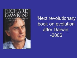 ‘Next revolutionary
 book on evolution
   after Darwin’
       -2006
 