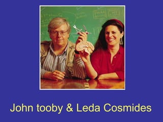 John tooby & Leda Cosmides
 