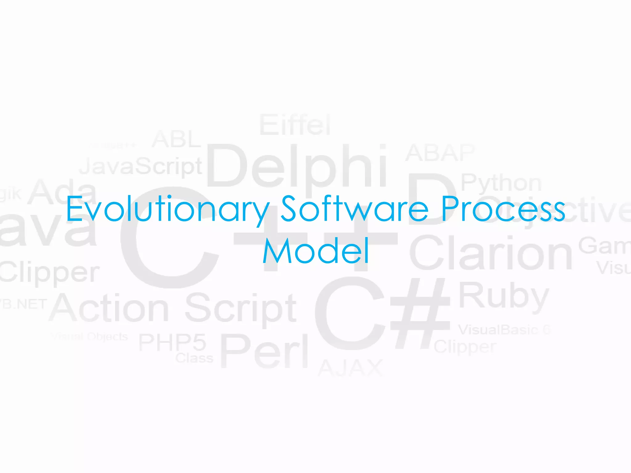 Evolutionary Software Process
Model
 
