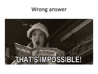 Wrong answer
 