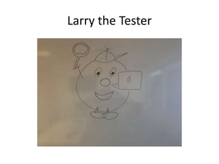 Larry the Tester
 