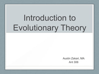 Introduction to
Evolutionary Theory


            Austin Zakari, MA
                 Ant 306
 
