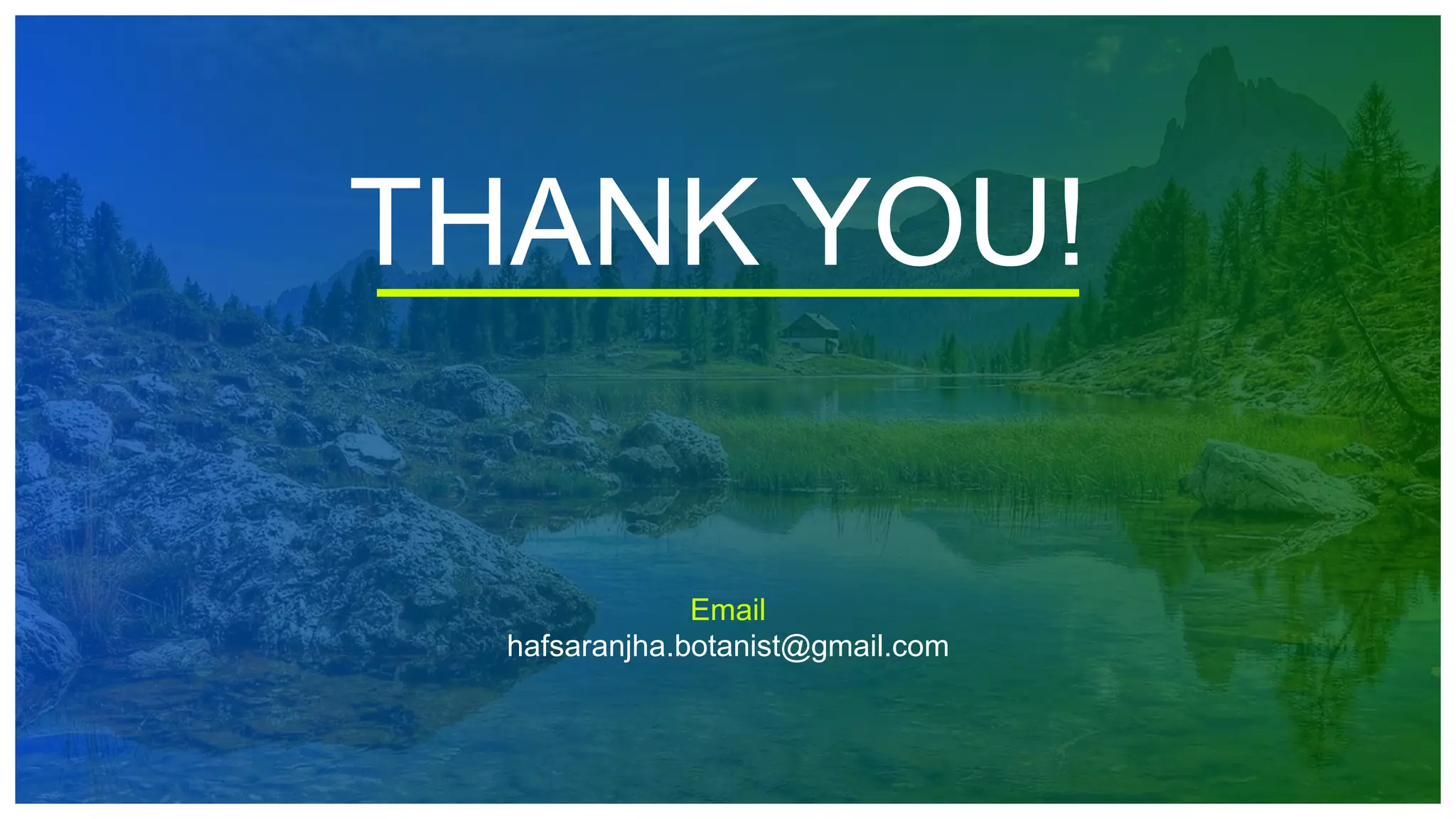 THANK YOU!
Email
hafsaranjha.botanist@gmail.com
 