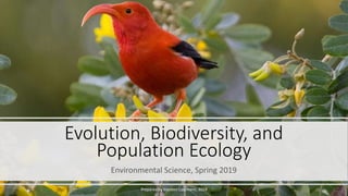 Evolution, Biodiversity, and
Population Ecology
Environmental Science, Spring 2019
Prepared by Kiersten Lippmann, 2019
 