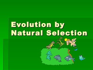 Evolution by
Natur al Selection
 