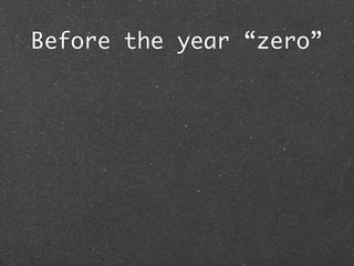 Before the year “zero”
 