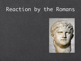 Reaction by the Romans
 