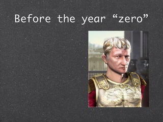 Before the year “zero”
 