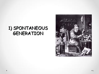 1) SPONTANEOUS
   GENERATION




                 6
 