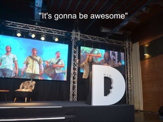 "It's gonna be awesome"
 