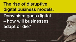 The rise of disruptive
digital business models. 
Darwinism goes digital
– how will businesses
adapt or die?

          The rise of disruptive digital business models   & © digital wellbeing labs 2012
 