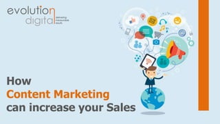 How
Content Marketing
can increase your Sales
 