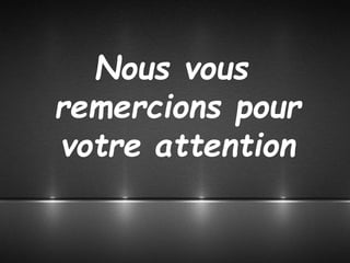 Nous vous
remercions pour
votre attention
 