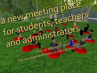 a new meeting place for students, teachers and administrators they all belong to the  the management team in educational reform  