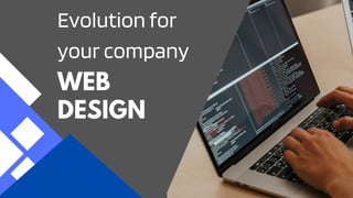 Evolution for
your company
WEB
DESIGN
 