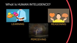 What is HUMAN INTELLIGENCE?
3
LEARNING REASONING
PERCEIVING
 
