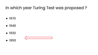 In which year Turing Test was proposed ?
● 1970
● 1940
● 1930
● 1950
32
 