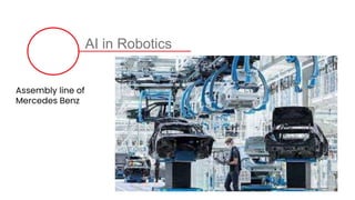 AI in Robotics
Assembly line of
Mercedes Benz
 