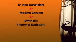 IV. Neo‐Darwinism
or
Modern Concept
or
Synthetic
Theory of Evolution:
 