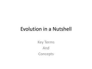 Evolution in a Nutshell

       Key Terms
          And
       Concepts
 