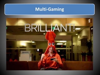 Multi-Gaming
 