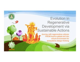 Evolution in
Regenerative
Development via
Sustainable Actions
Journey with regenerative cultures
FROM local to global and into
virtual environment for
ecosystems design thinking
Prepared by Hai Dai Nguyen
Creative Director of WOW Bali
WEBINAR FOR
 